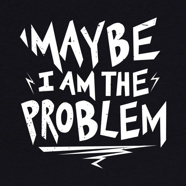 Maybe i am the Problem by absolemstudio